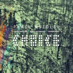 Paweł Wszołek Quartet – Choice Paweł Wszołek Quartet – Choice